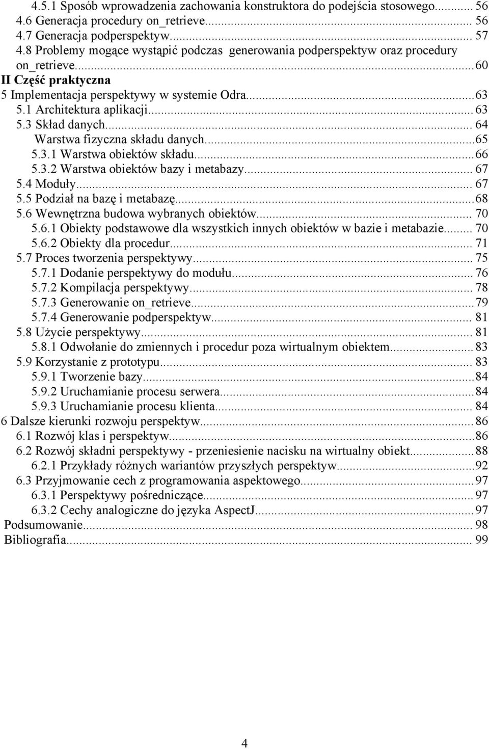 .. 64 Warstwa fizyczna składu danych...65 5.3.1 Warstwa obiektów składu...66 5.3.2 Warstwa obiektów bazy i metabazy... 67 5.4 Moduły... 67 5.5 Podział na bazę i metabazę...68 5.