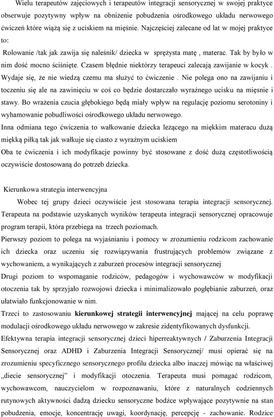 Czasem błędnie niektórzy terapeuci zalecają zawijanie w kocyk. Wydaje się, że nie wiedzą czemu ma służyć to ćwiczenie.