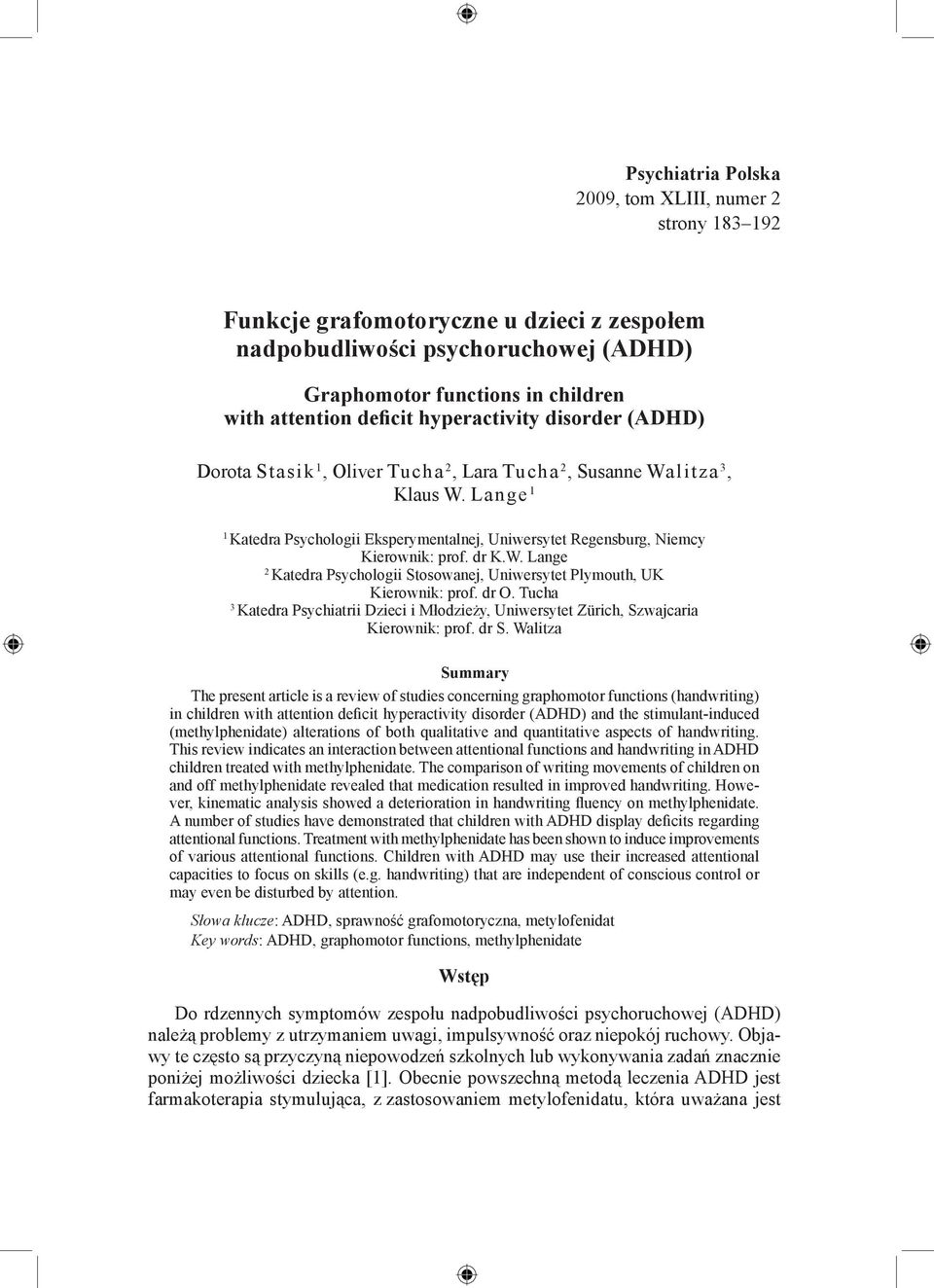 dr K.W. Lange 2 Katedra Psychologii Stosowanej, Uniwersytet Plymouth, UK Kierownik: prof. dr O. Tucha 3 Katedra Psychiatrii Dzieci i Młodzieży, Uniwersytet Zürich, Szwajcaria Kierownik: prof. dr S.