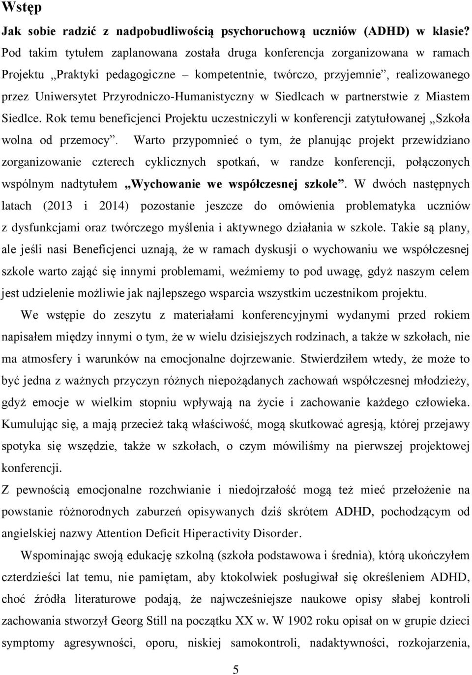 Przyrodniczo-Humanistyczny w Siedlcach w partnerstwie z Miastem Siedlce. Rok temu beneficjenci Projektu uczestniczyli w konferencji zatytułowanej Szkoła wolna od przemocy.