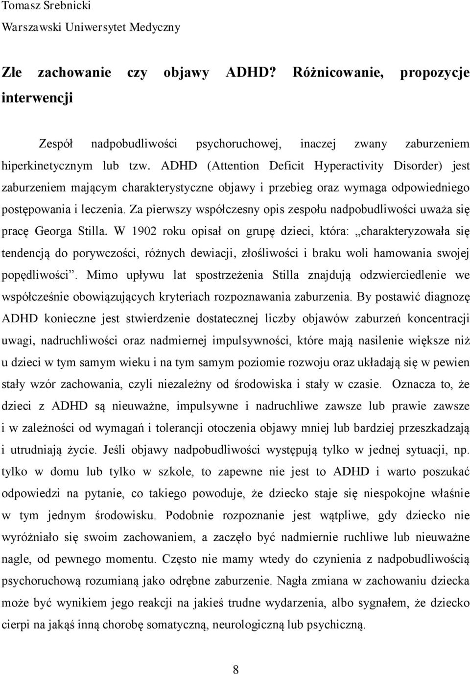 ADHD (Attention Deficit Hyperactivity Disorder) jest zaburzeniem mającym charakterystyczne objawy i przebieg oraz wymaga odpowiedniego postępowania i leczenia.