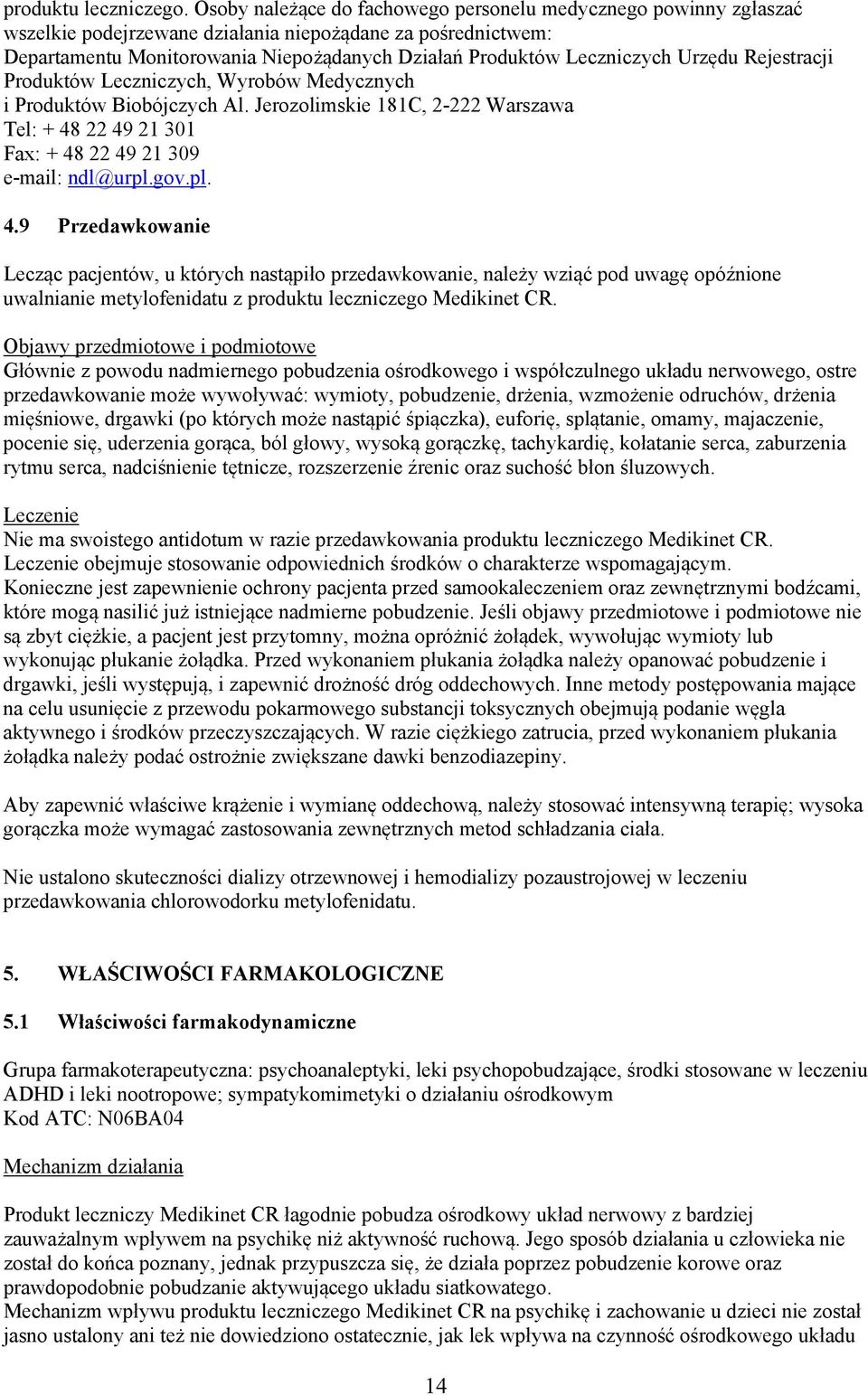 Urzędu Rejestracji Produktów Leczniczych, Wyrobów Medycznych i Produktów Biobójczych Al. Jerozolimskie 181C, 2-222 Warszawa Tel: + 48