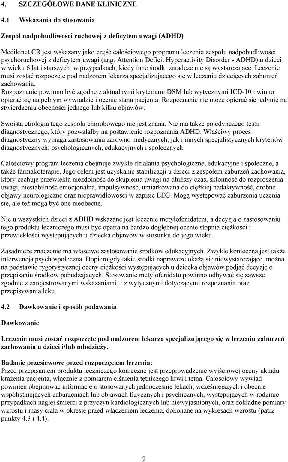 deficytem uwagi (ang. Attention Deficit Hyperactivity Disorder - ADHD) u dzieci w wieku 6 lat i starszych, w przypadkach, kiedy inne środki zaradcze nie są wystarczające.