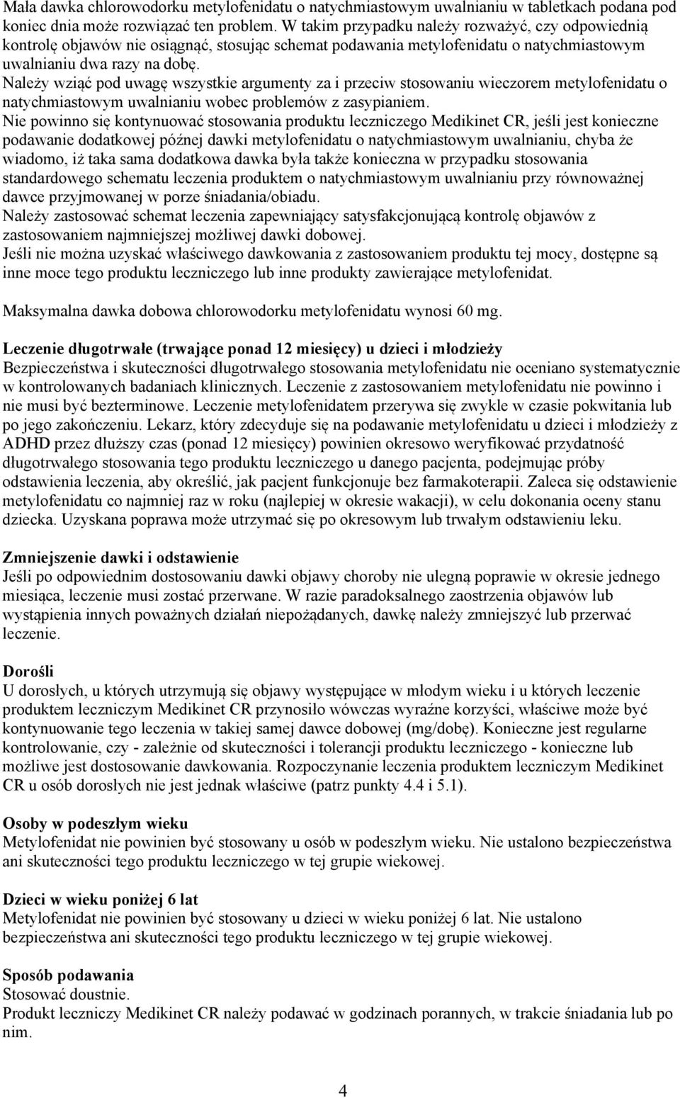 Należy wziąć pod uwagę wszystkie argumenty za i przeciw stosowaniu wieczorem metylofenidatu o natychmiastowym uwalnianiu wobec problemów z zasypianiem.