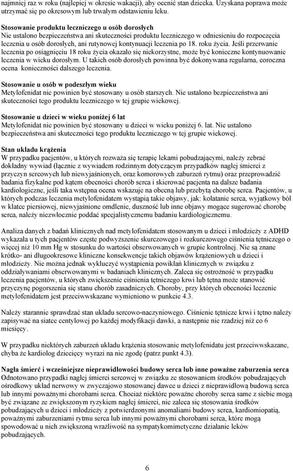 leczenia po 18. roku życia. Jeśli przerwanie leczenia po osiągnięciu 18 roku życia okazało się niekorzystne, może być konieczne kontynuowanie leczenia w wieku dorosłym.