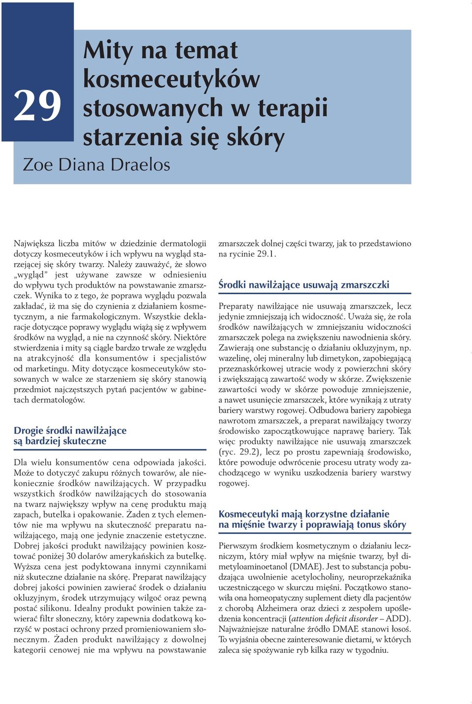 Wynika to z tego, e poprawa wyglàdu pozwala zakładaç, i ma si do czynienia z działaniem kosmetycznym, a nie farmakologicznym.