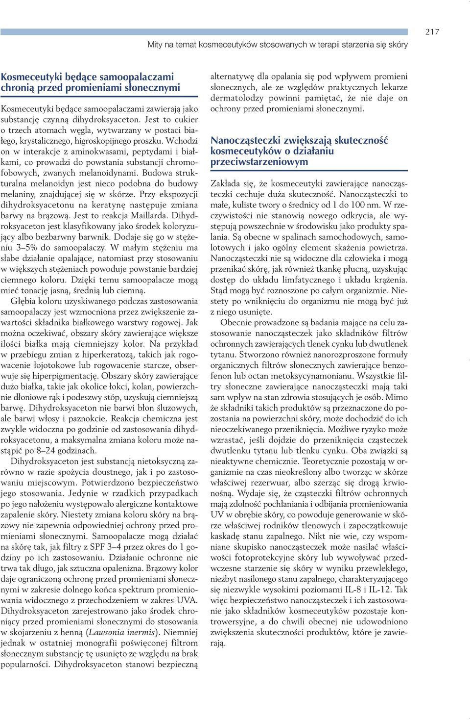 Wchodzi on w interakcje z aminokwasami, peptydami i białkami, co prowadzi do powstania substancji chromofobowych, zwanych melanoidynami.