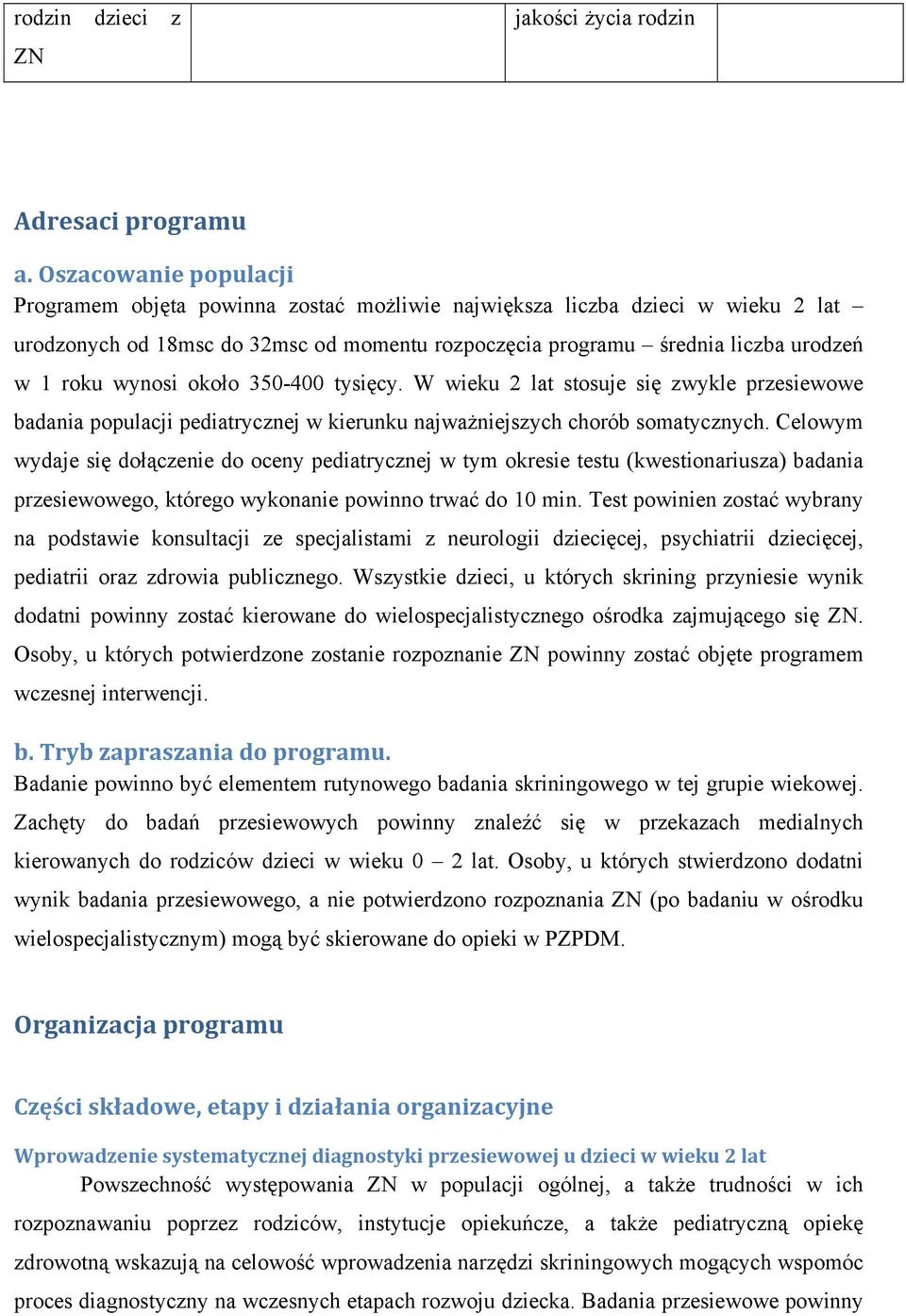 wynosi około 350-400 tysięcy. W wieku 2 lat stosuje się zwykle przesiewowe badania populacji pediatrycznej w kierunku najważniejszych chorób somatycznych.