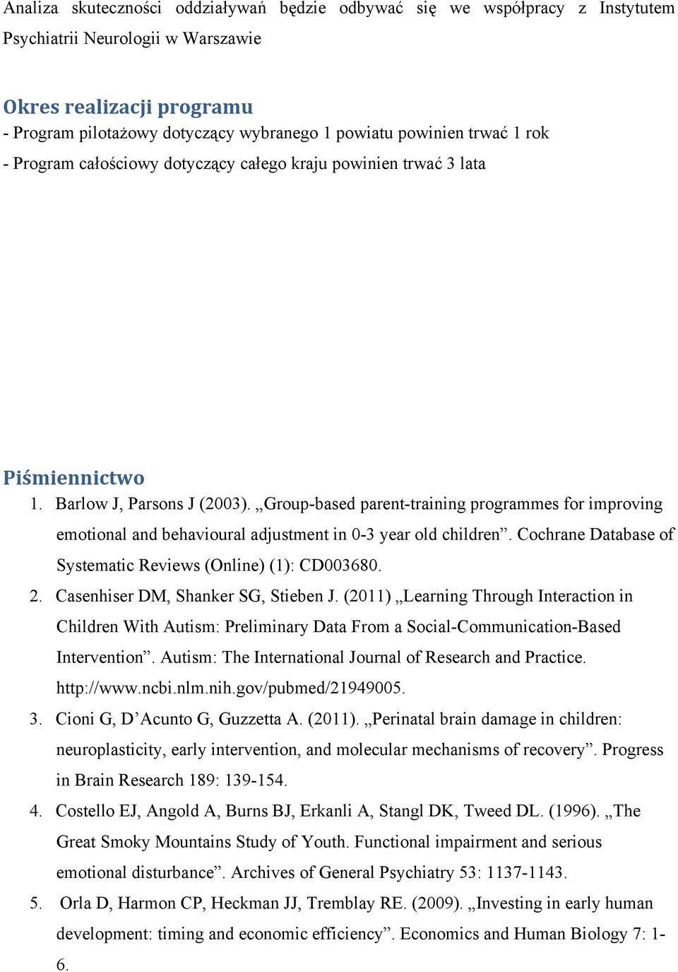 Group-based parent-training programmes for improving emotional and behavioural adjustment in 0-3 year old children. Cochrane Database of Systematic Reviews (Online) (1): CD003680. 2.