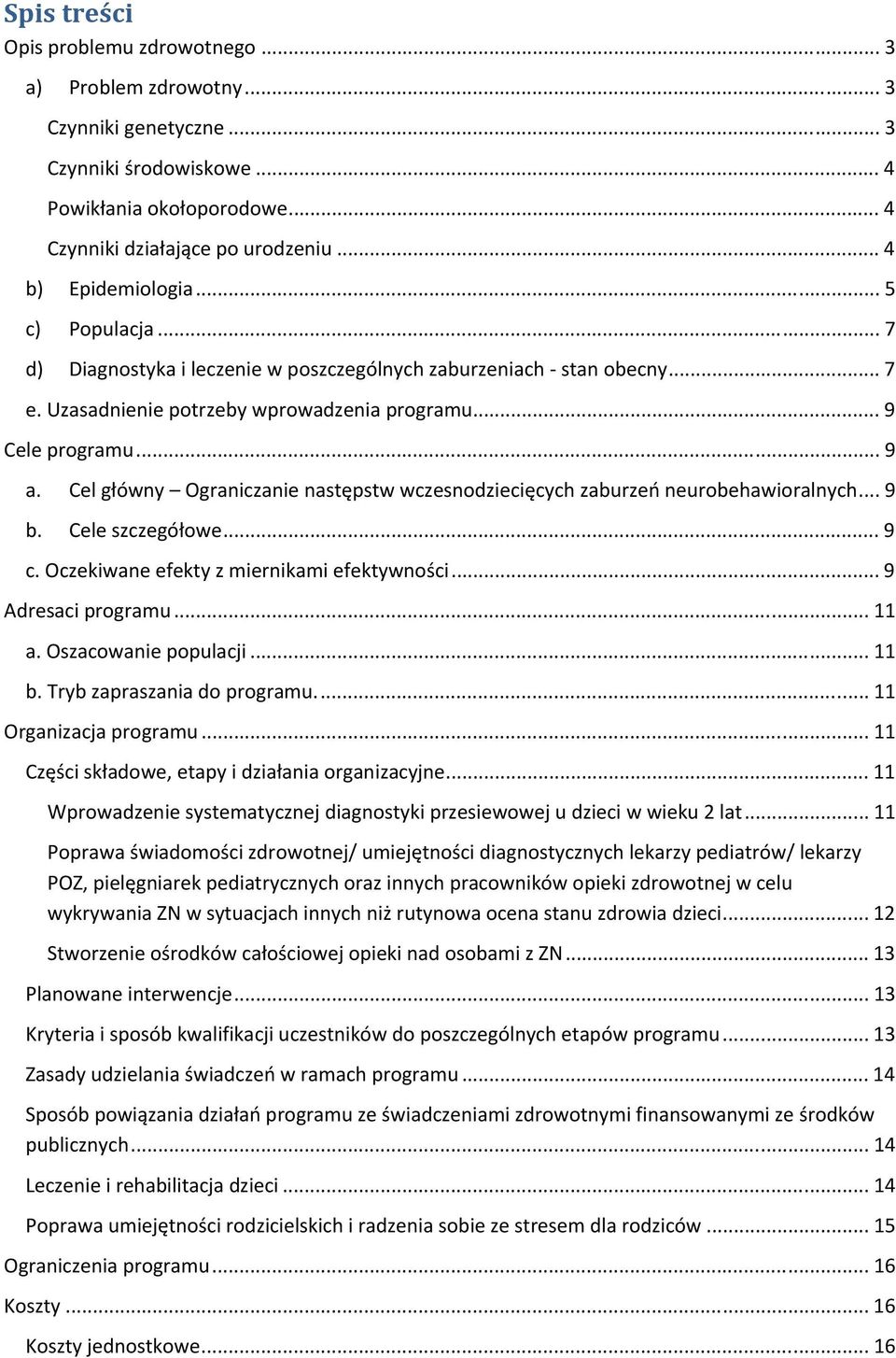 Cel główny Ograniczanie następstw wczesnodziecięcych zaburzeń neurobehawioralnych... 9 b. Cele szczegółowe... 9 c. Oczekiwane efekty z miernikami efektywności... 9 Adresaci programu... 11 a.