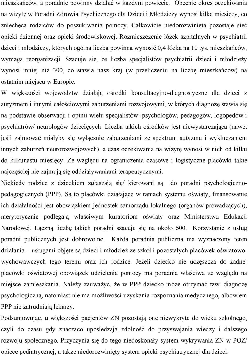 Całkowicie niedorozwinięta pozostaje sieć opieki dziennej oraz opieki środowiskowej.