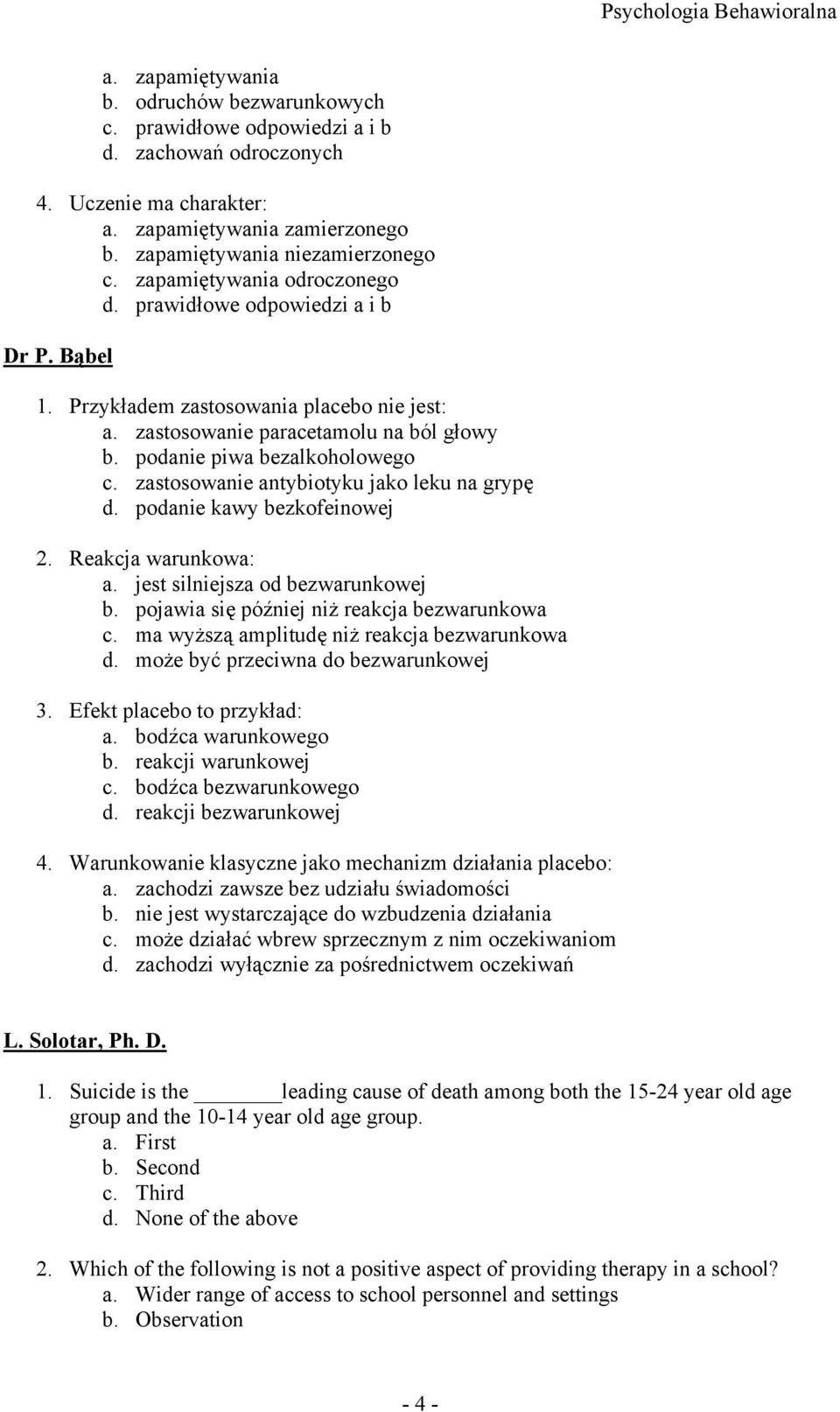 zastosowanie antybiotyku jako leku na grypę d. podanie kawy bezkofeinowej 2. Reakcja warunkowa: a. jest silniejsza od bezwarunkowej b. pojawia się później niż reakcja bezwarunkowa c.