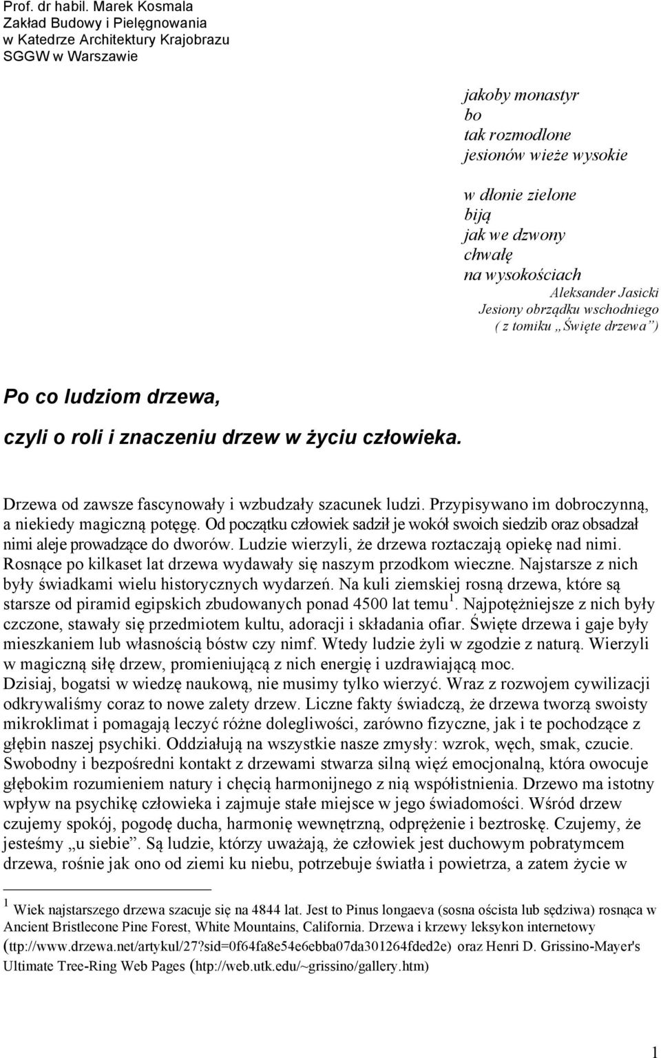 wysokościach Aleksander Jasicki Jesiony obrządku wschodniego ( z tomiku Święte drzewa ) Po co ludziom drzewa, czyli o roli i znaczeniu drzew w życiu człowieka.