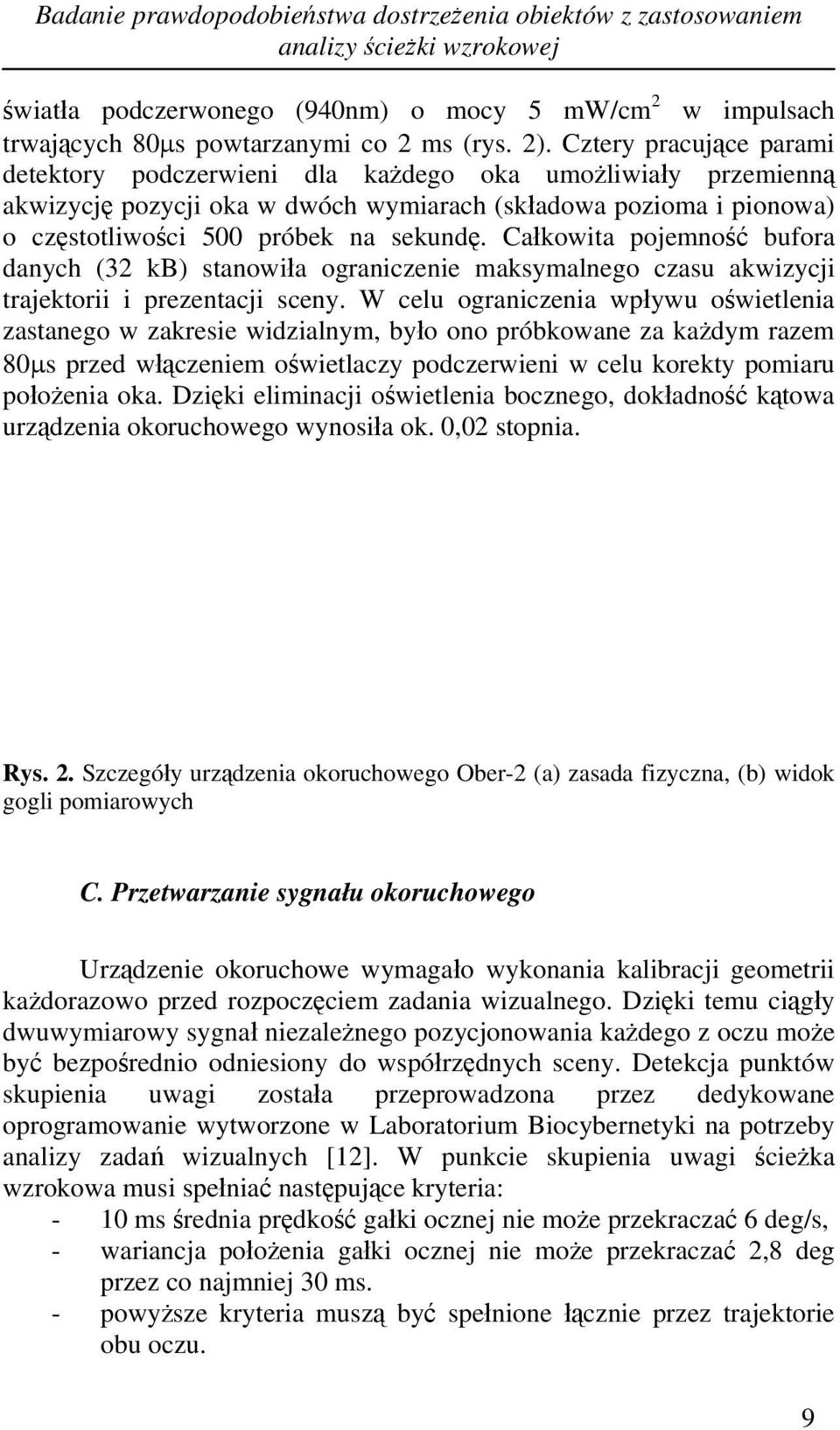 Całkowita pojemność bufora danych (32 kb) stanowiła ograniczenie maksymalnego czasu akwizycji trajektorii i prezentacji sceny.