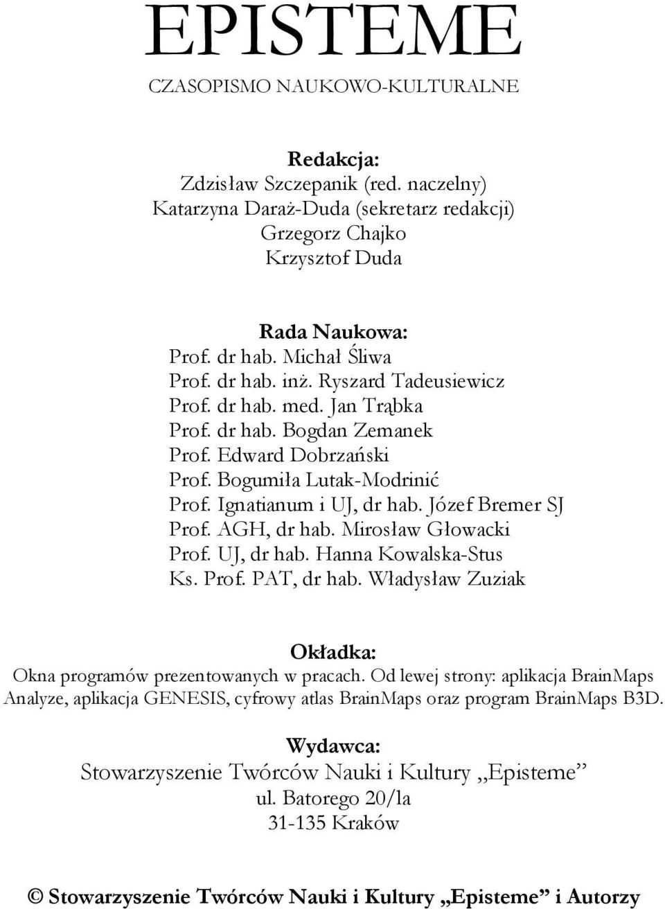 Józef Bremer SJ Prof. AGH, dr hab. Mirosław Głowacki Prof. UJ, dr hab. Hanna Kowalska-Stus Ks. Prof. PAT, dr hab. Władysław Zuziak Okładka: Okna programów prezentowanych w pracach.