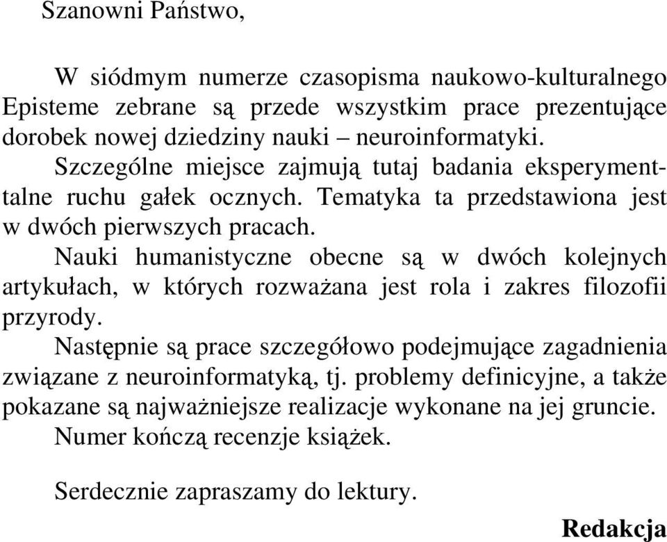 Nauki humanistyczne obecne są w dwóch kolejnych artykułach, w których rozważana jest rola i zakres filozofii przyrody.