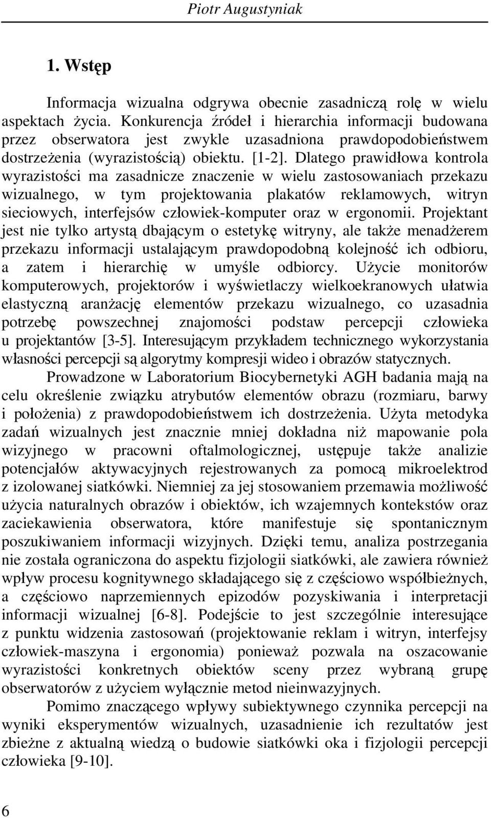 Dlatego prawidłowa kontrola wyrazistości ma zasadnicze znaczenie w wielu zastosowaniach przekazu wizualnego, w tym projektowania plakatów reklamowych, witryn sieciowych, interfejsów człowiek-komputer