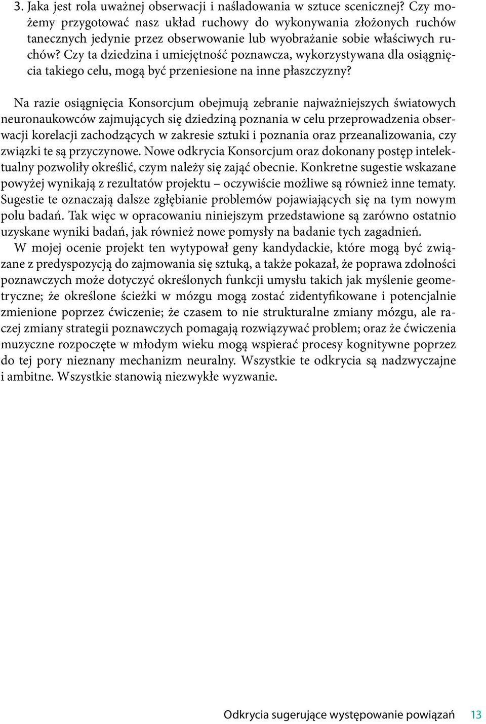 Czy ta dziedzina i umiejętność poznawcza, wykorzystywana dla osiągnięcia takiego celu, mogą być przeniesione na inne płaszczyzny?