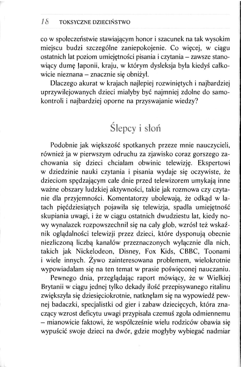 Dlaczego akurat w krajach najlepiej rozwiniętych i najbardziej uprzywilejowanych dzieci miałyby być najmniej zdolne do samokontroli i najbardziej oporne na przyswajanie wiedzy?