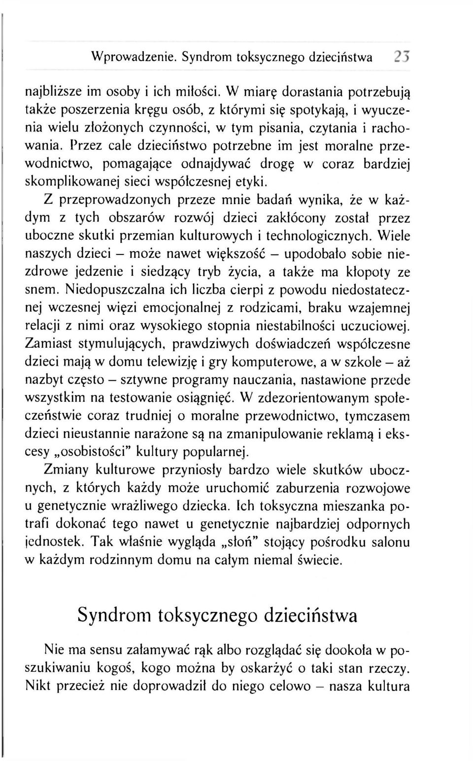 Przez cale dzieciństwo potrzebne im jest moralne przewodnictwo, pomagające odnajdywać drogę w coraz bardziej skomplikowanej sieci współczesnej etyki.