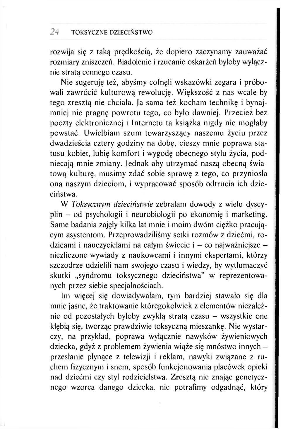 a sama też kocham technikę i bynajmniej nie pragnę powrotu tego, co było dawniej. Przecież bez poczty elektronicznej i Internetu ta książka nigdy nie mogłaby powstać.