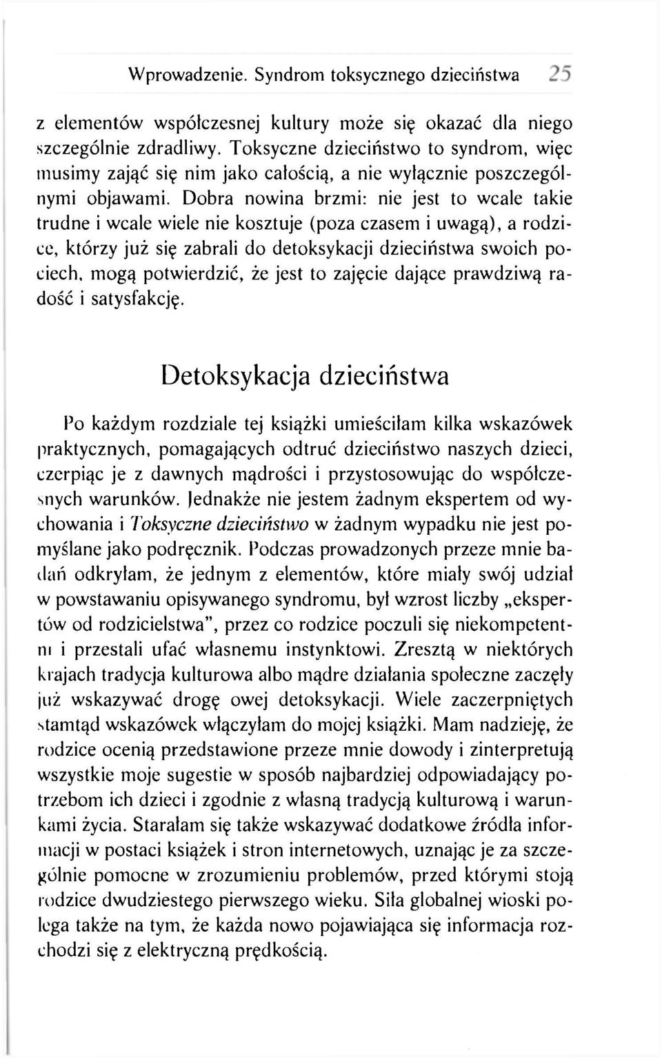 Dobra nowina brzmi: nie jest to wcale takie trudne i wcale wiele nie kosztuje (poza czasem i uwagą), a rodzice, którzy już się zabrali do detoksykacji dzieciństwa swoich pociech, mogą potwierdzić, że