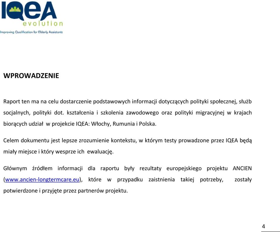 Celem dokumentu jest lepsze zrozumienie kontekstu, w którym testy prowadzone przez IQEA będą miały miejsce i który wesprze ich ewaluację.