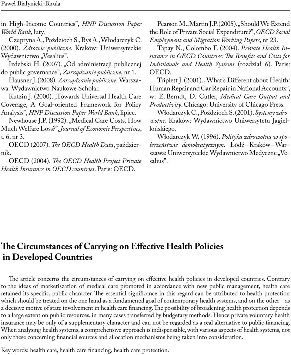 Kutzin J. (2000). Towards Universal Health Care Coverage, A Goal-oriented Framework for Policy Analysis, HNP Discussion Paper World Bank, lipiec. Newhouse J.P. (1992). Medical Care Costs.