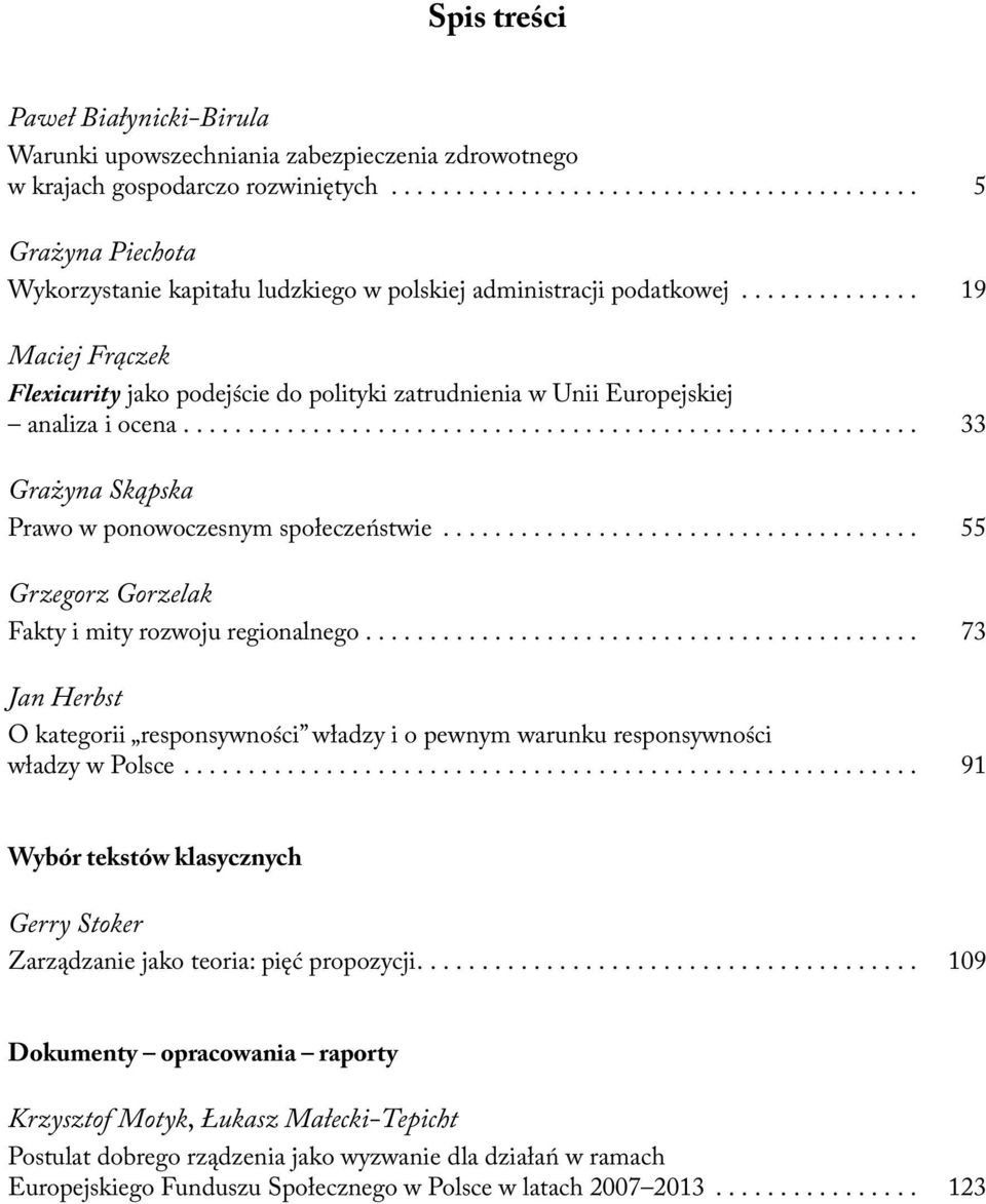 ............. 19 Maciej Frączek Flexicurity jako podejście do polityki zatrudnienia w Unii Europejskiej analiza i ocena......................................................... 33 Grażyna Skąpska Prawo w ponowoczesnym społeczeństwie.