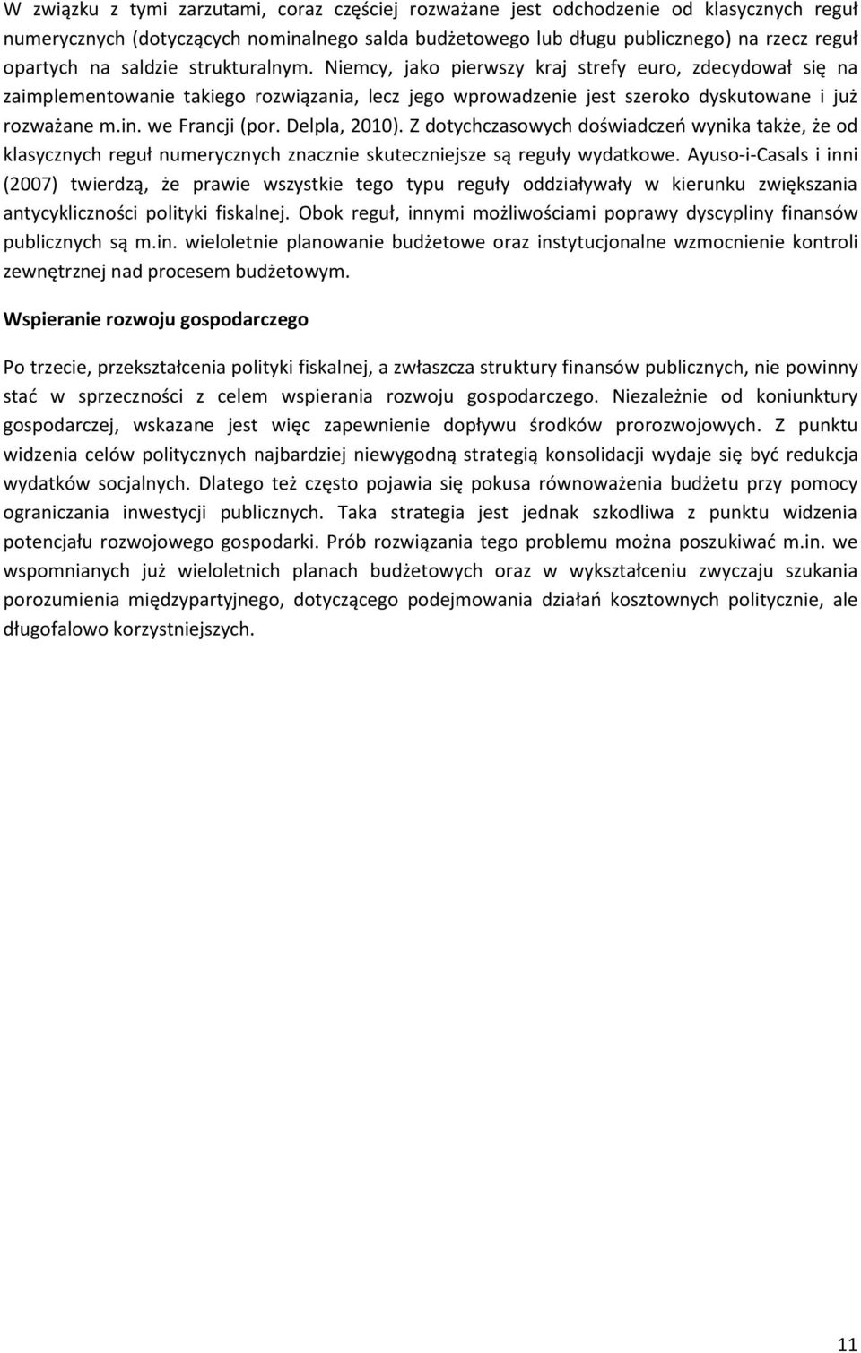 we Francji (por. Delpla, 2010). Z dotychczasowych doświadczeo wynika także, że od klasycznych reguł numerycznych znacznie skuteczniejsze są reguły wydatkowe.