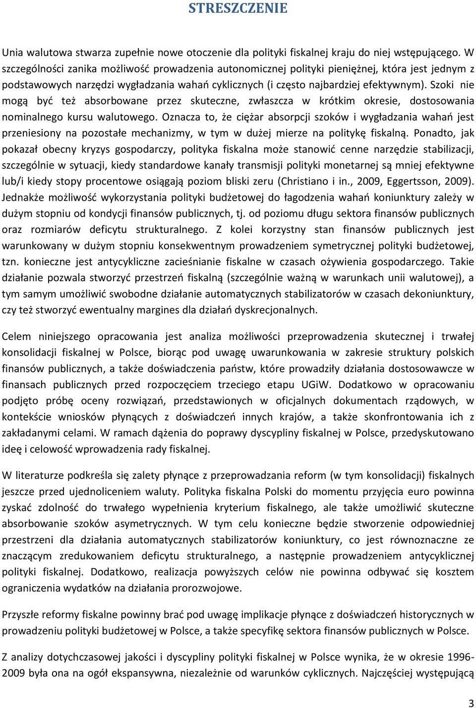 Szoki nie mogą byd też absorbowane przez skuteczne, zwłaszcza w krótkim okresie, dostosowania nominalnego kursu walutowego.