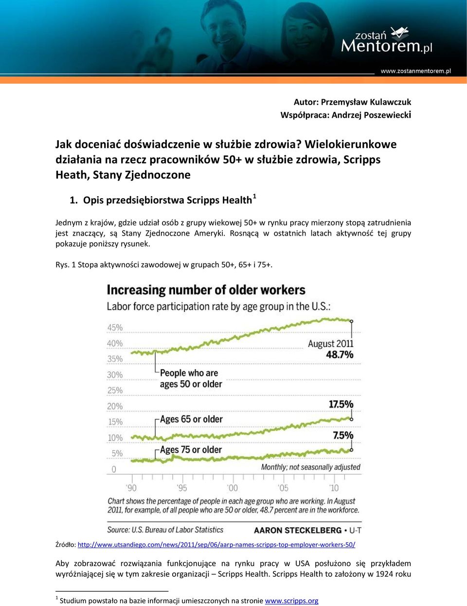 Opis przedsiębiorstwa Scripps Health 1 Jednym z krajów, gdzie udział osób z grupy wiekowej 50+ w rynku pracy mierzony stopą zatrudnienia jest znaczący, są Stany Zjednoczone Ameryki.