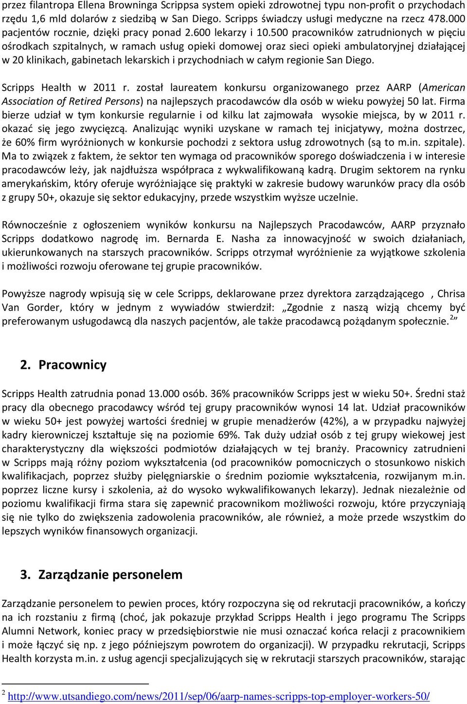 500 pracowników zatrudnionych w pięciu ośrodkach szpitalnych, w ramach usług opieki domowej oraz sieci opieki ambulatoryjnej działającej w 20 klinikach, gabinetach lekarskich i przychodniach w całym