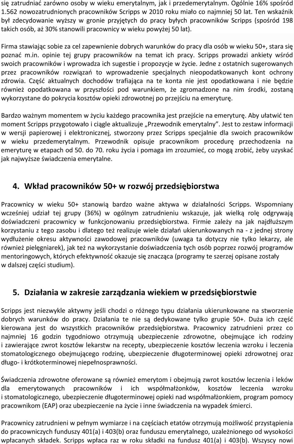 Firma stawiając sobie za cel zapewnienie dobrych warunków do pracy dla osób w wieku 50+, stara się poznać m.in. opinie tej grupy pracowników na temat ich pracy.