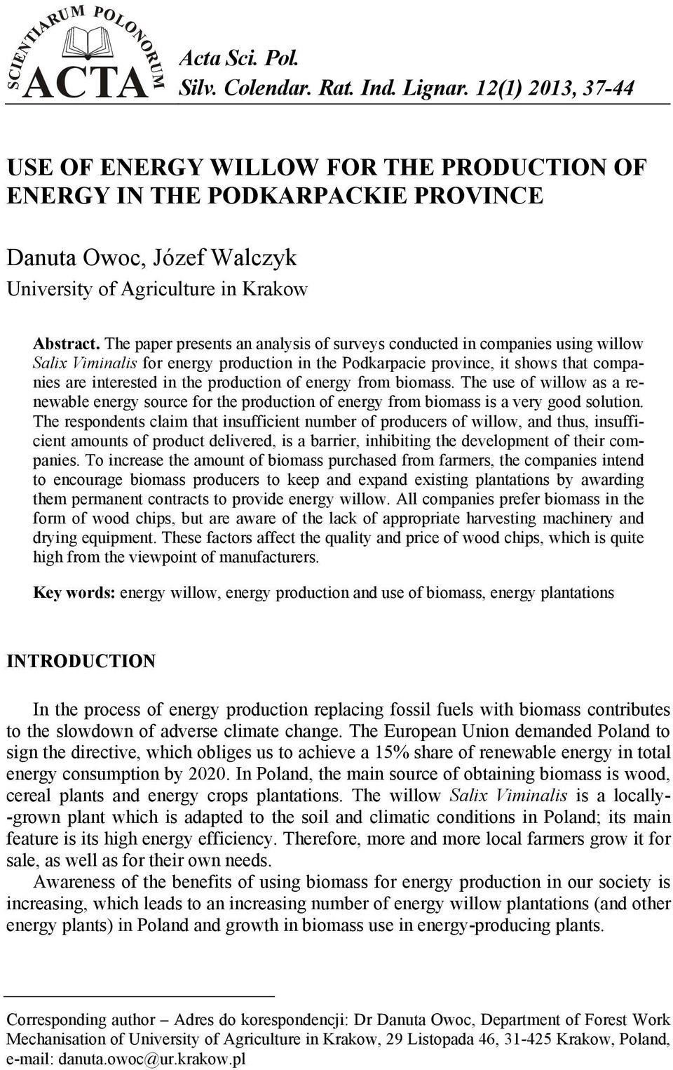 The paper presents an analysis of surveys conducted in companies using willow Salix Viminalis for energy production in the Podkarpacie province, it shows that companies are interested in the