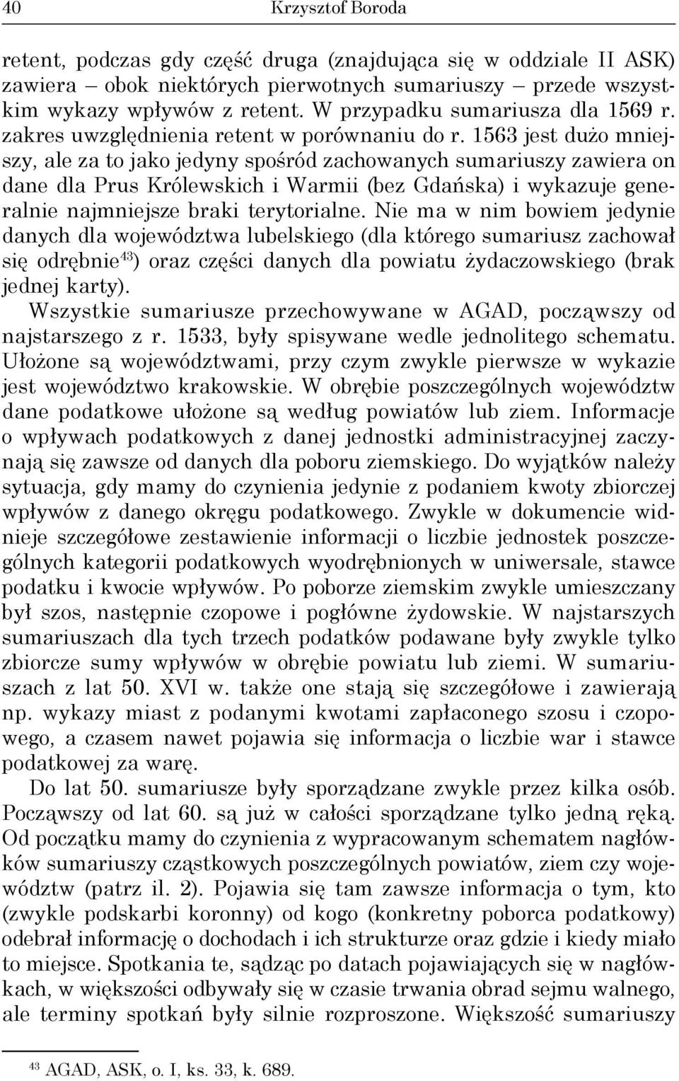 1563 jest dużo mniejszy, ale za to jako jedyny spośród zachowanych sumariuszy zawiera on dane dla Prus Królewskich i Warmii (bez Gdańska) i wykazuje generalnie najmniejsze braki terytorialne.