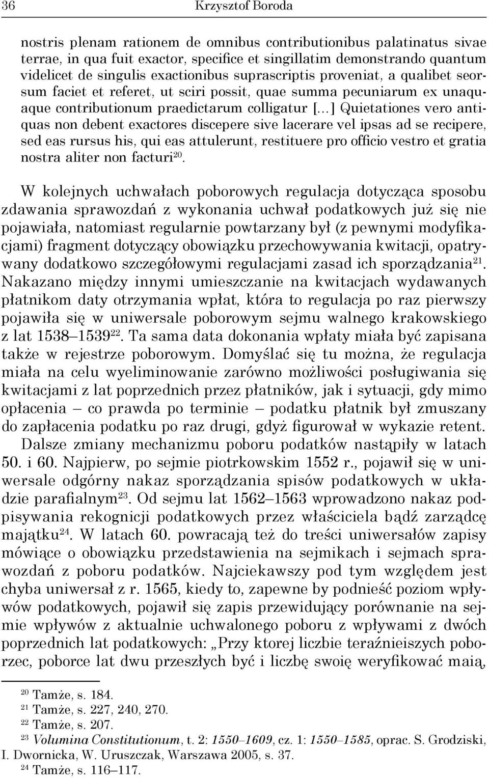 discepere sive lacerare vel ipsas ad se recipere, sed eas rursus his, qui eas attulerunt, restituere pro officio vestro et gratia nostra aliter non facturi 20.