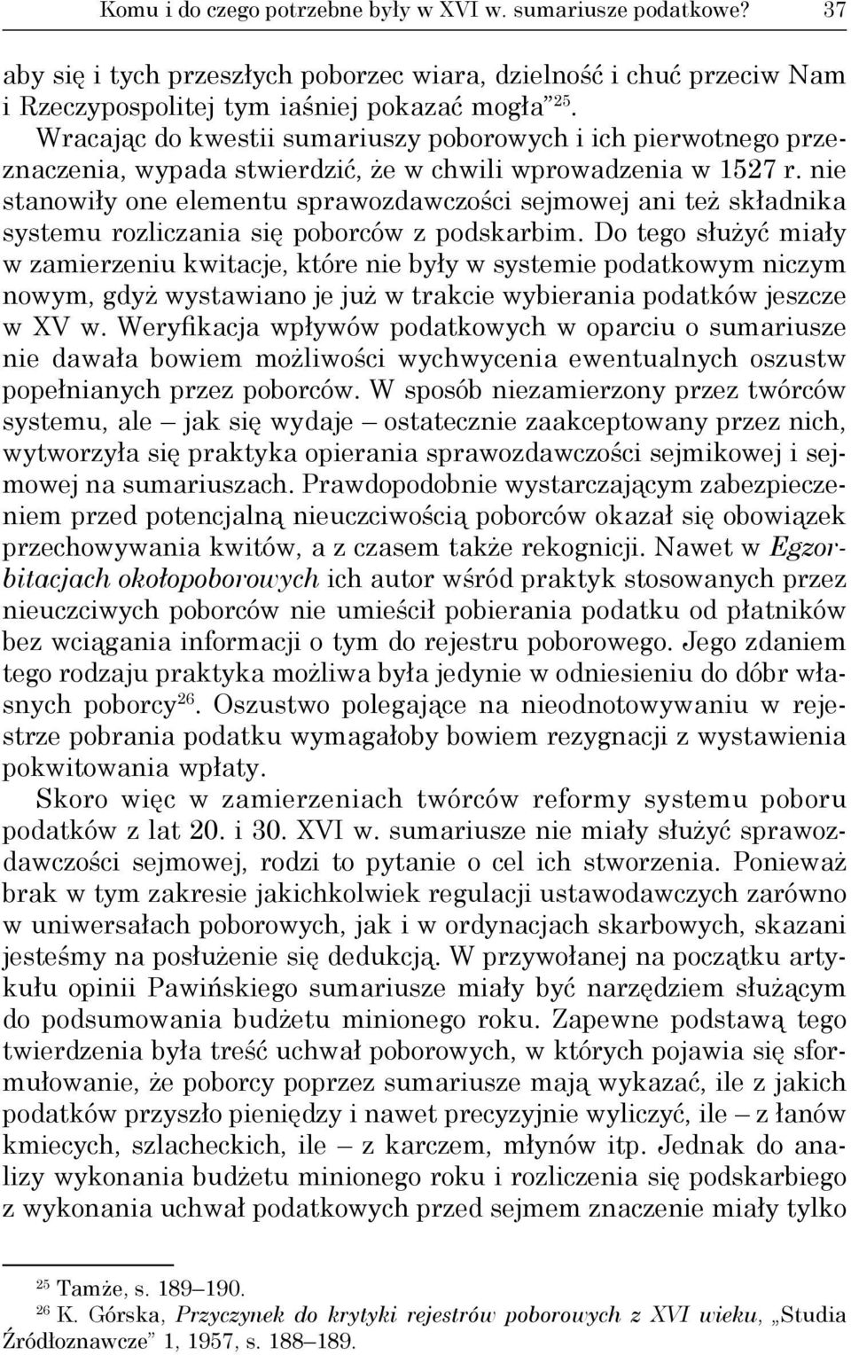 nie stanowiły one elementu sprawozdawczości sejmowej ani też składnika systemu rozliczania się poborców z podskarbim.