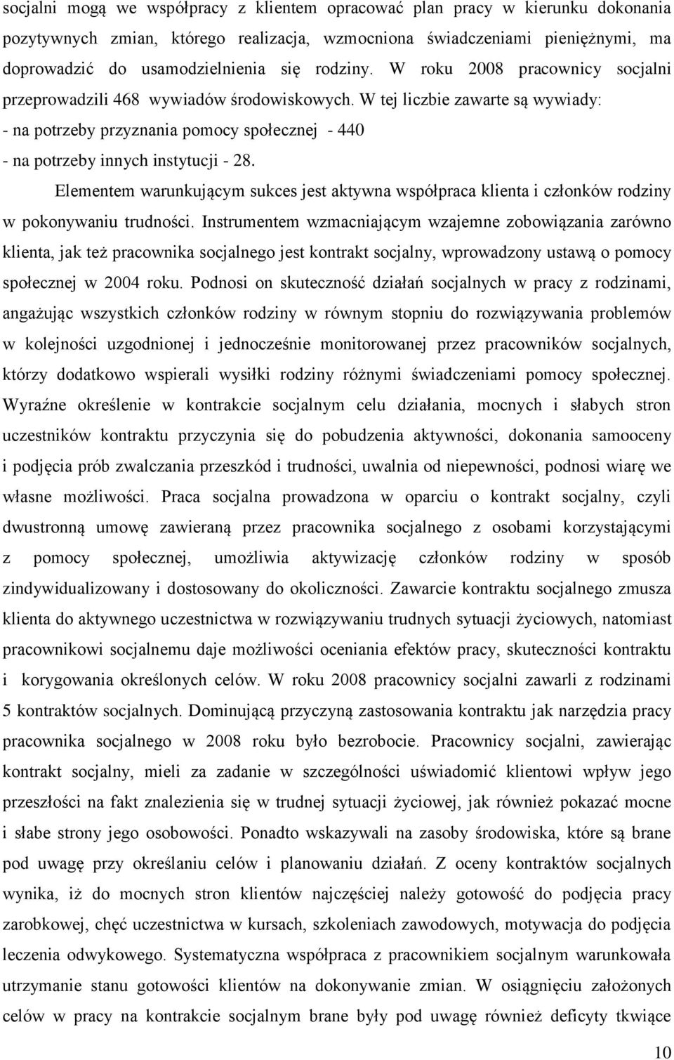 W tej liczbie zawarte są wywiady: - na potrzeby przyznania pomocy społecznej - 440 - na potrzeby innych instytucji - 28.