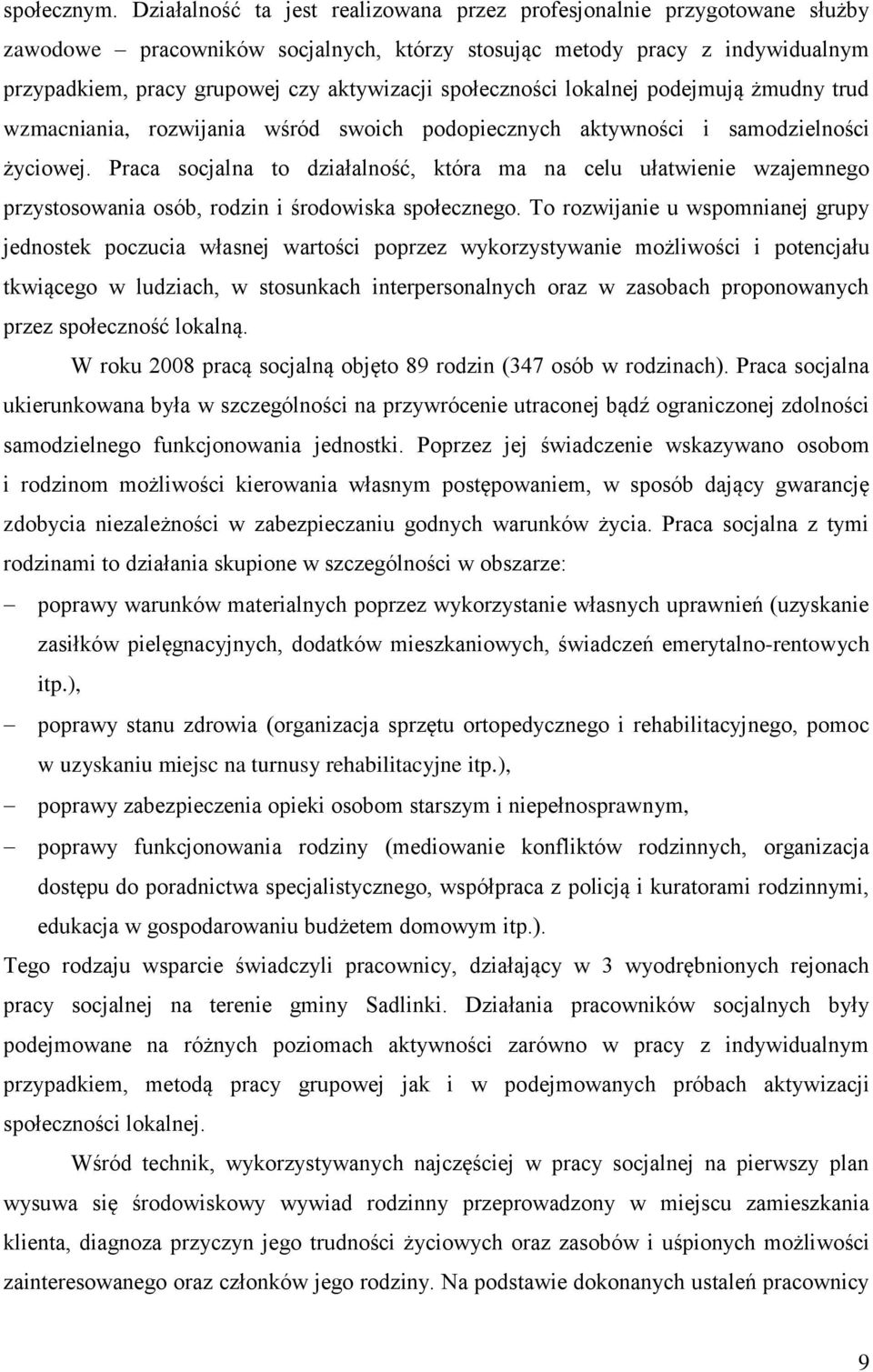 społeczności lokalnej podejmują żmudny trud wzmacniania, rozwijania wśród swoich podopiecznych aktywności i samodzielności życiowej.