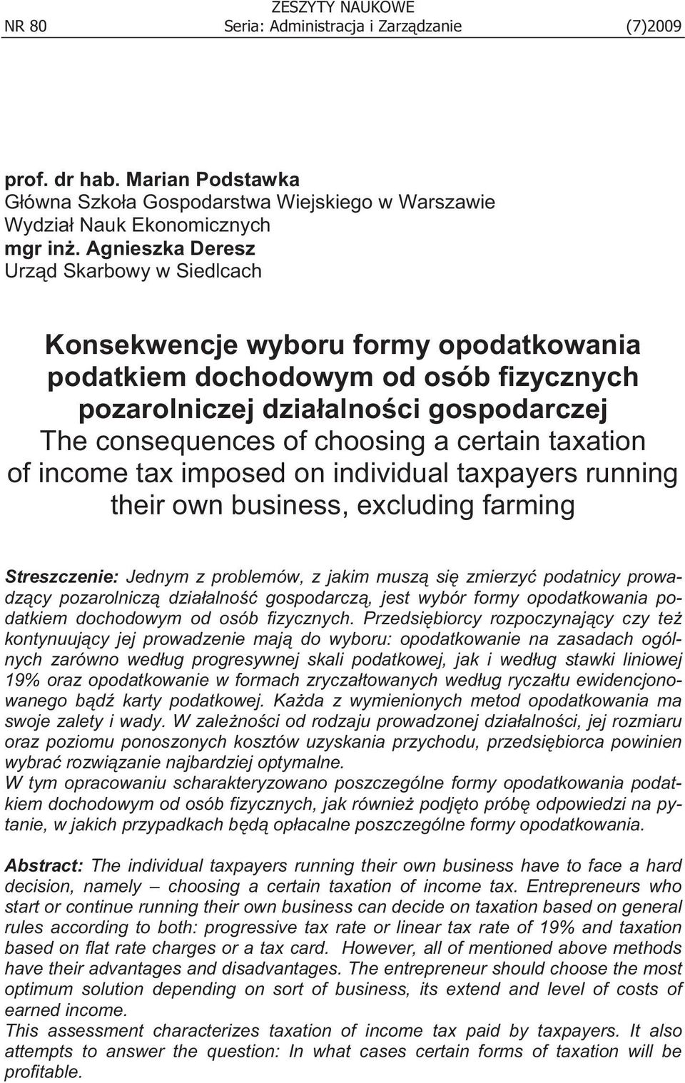 certain taxation of income tax imposed on individual taxpayers running their own business, excluding farming Streszczenie: Jednym z problemów, z jakim musz si zmierzy podatnicy prowadz cy pozarolnicz