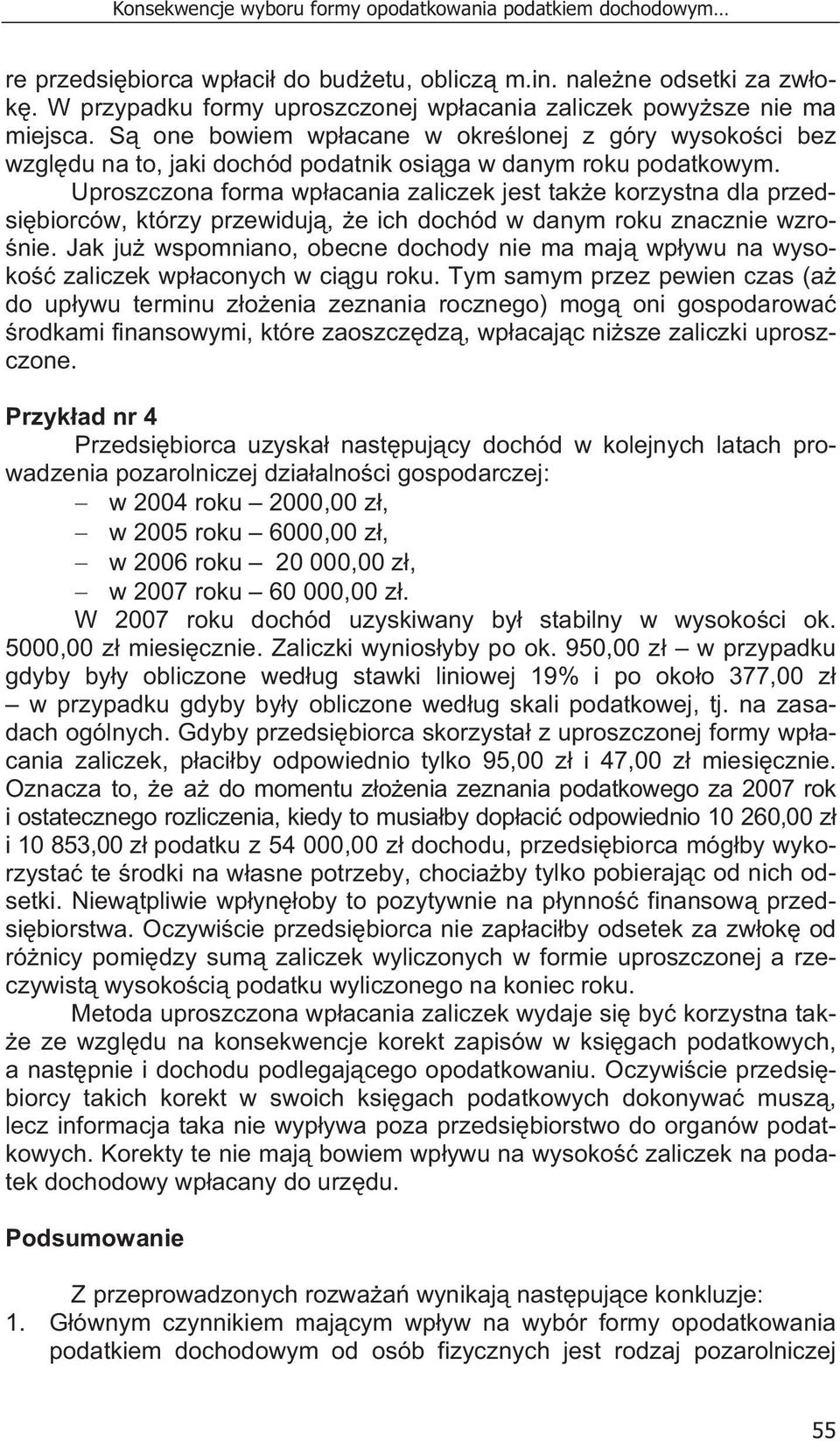 Uproszczona forma wp acania zaliczek jest tak e korzystna dla przedsi biorców, którzy przewiduj, e ich dochód w danym roku znacznie wzro- nie.