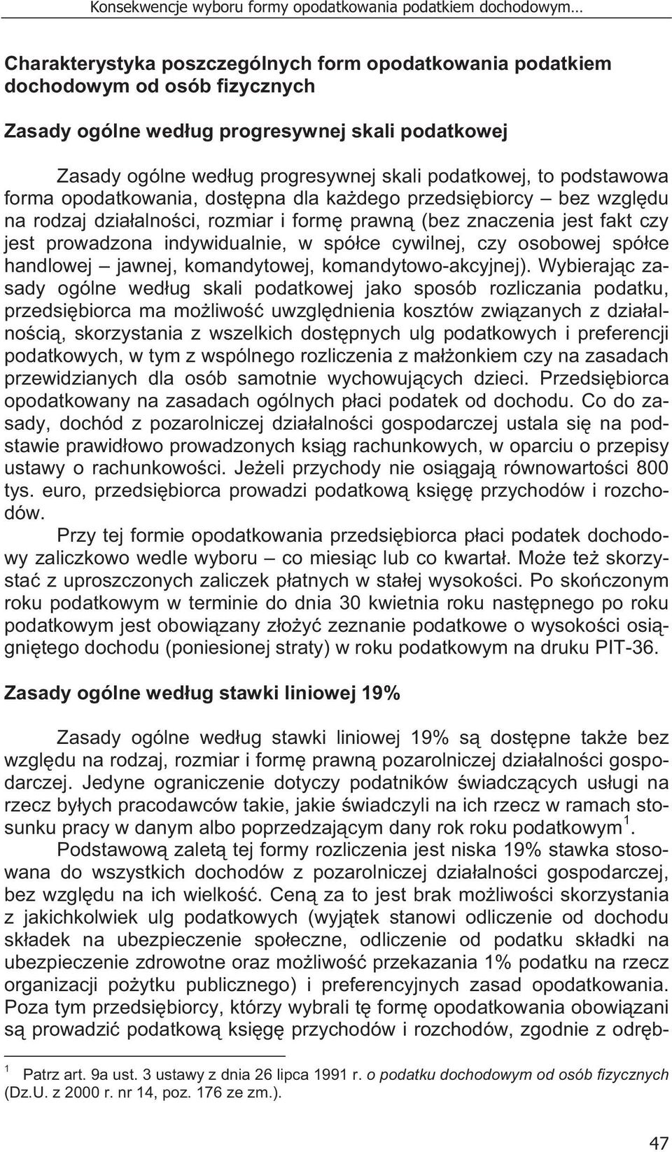 znaczenia jest fakt czy jest prowadzona indywidualnie, w spó ce cywilnej, czy osobowej spó ce handlowej jawnej, komandytowej, komandytowo-akcyjnej).