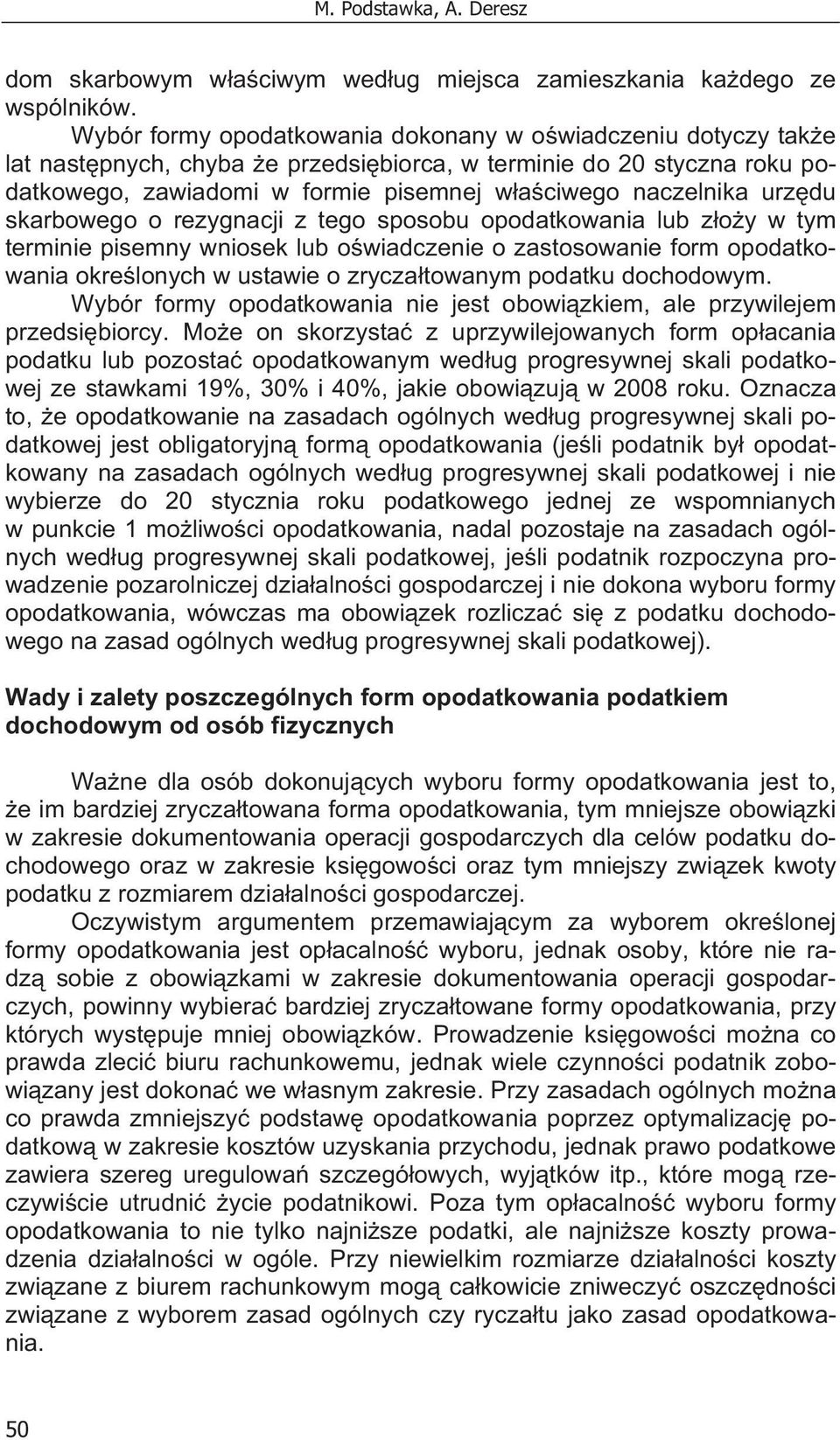 urz du skarbowego o rezygnacji z tego sposobu opodatkowania lub z o y w tym terminie pisemny wniosek lub o wiadczenie o zastosowanie form opodatkowania okre lonych w ustawie o zrycza towanym podatku