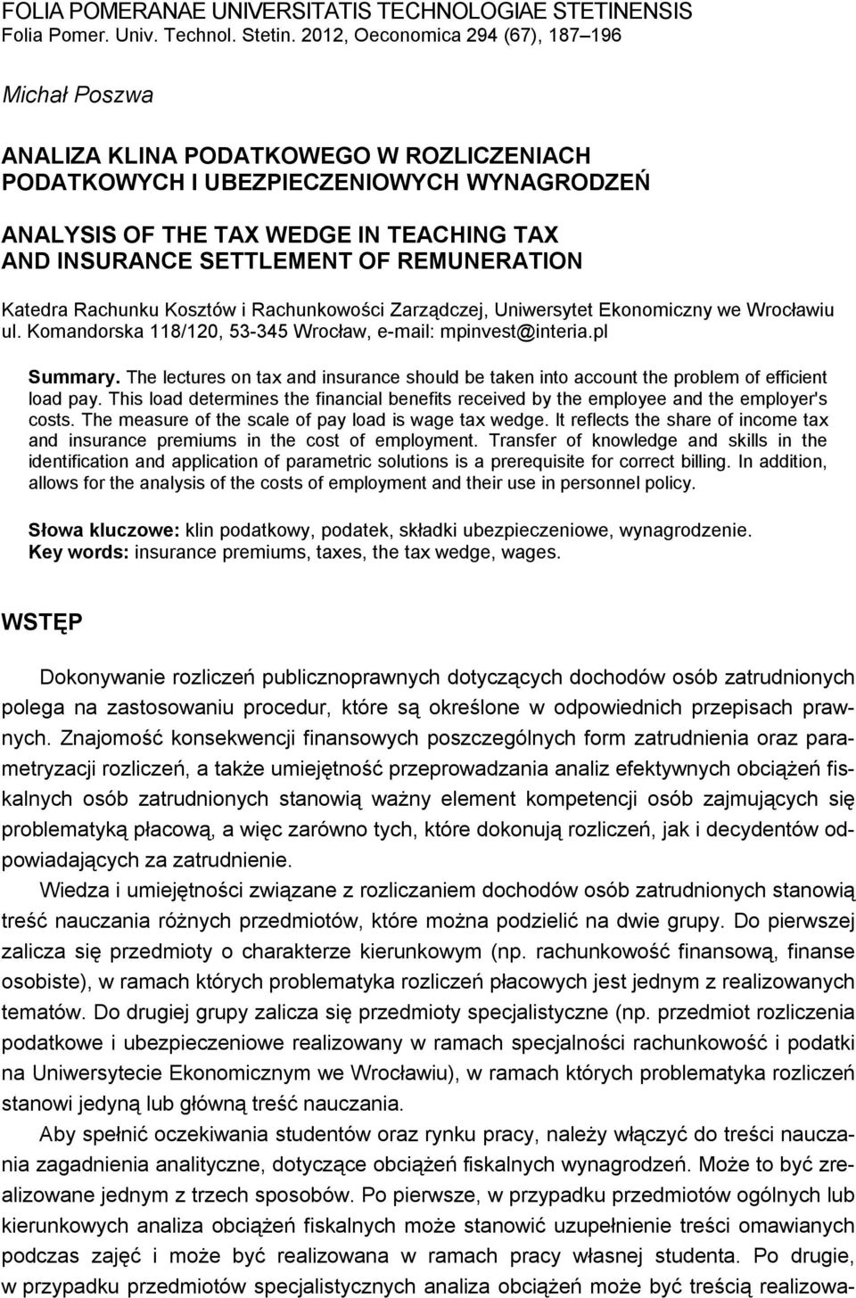 SETTLEMENT OF REMUNERATION Katedra Rachunku Kosztów i Rachunkowości Zarządczej, Uniwersytet Ekonomiczny we Wrocławiu ul. Komandorska 118/120, 53-345 Wrocław, e-mail: mpinvest@interia.pl Summary.