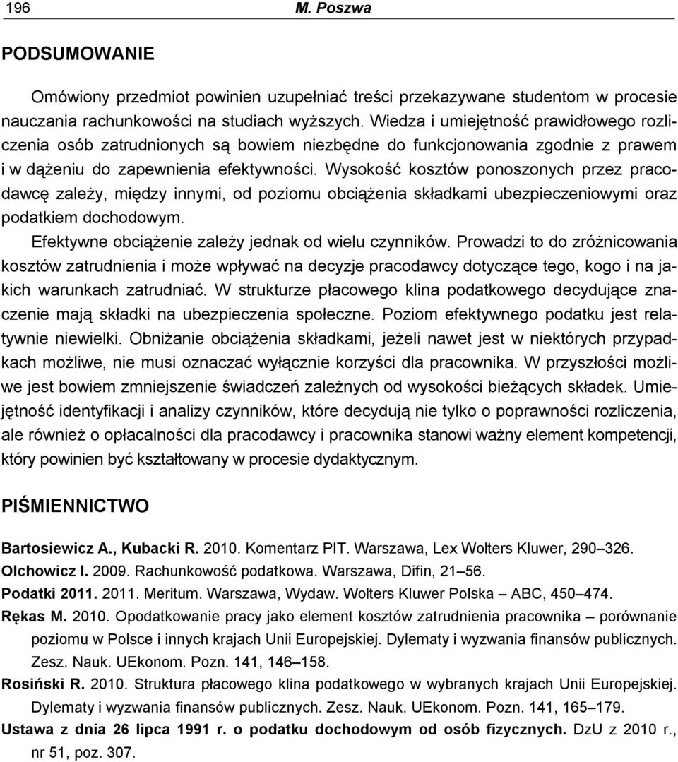 Wysokość kosztów ponoszonych przez pracodawcę zależy, między innymi, od poziomu składkami ubezpieczeniowymi oraz podatkiem m. obciążenie zależy jednak od wielu czynników.