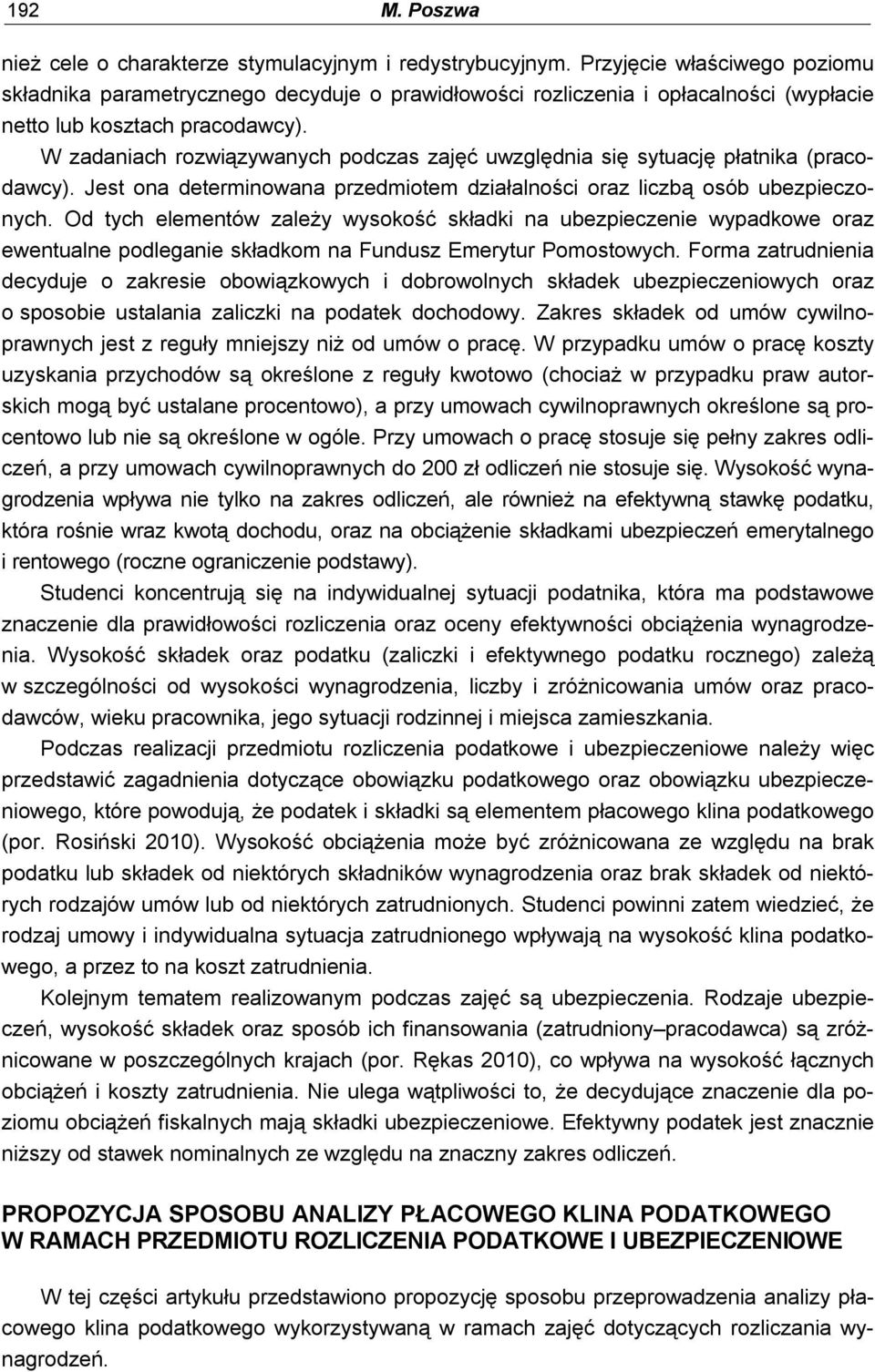 W zadaniach rozwiązywanych podczas zajęć uwzględnia się sytuację płatnika (pracodawcy). Jest ona determinowana przedmiotem działalności oraz liczbą osób ubezpieczonych.