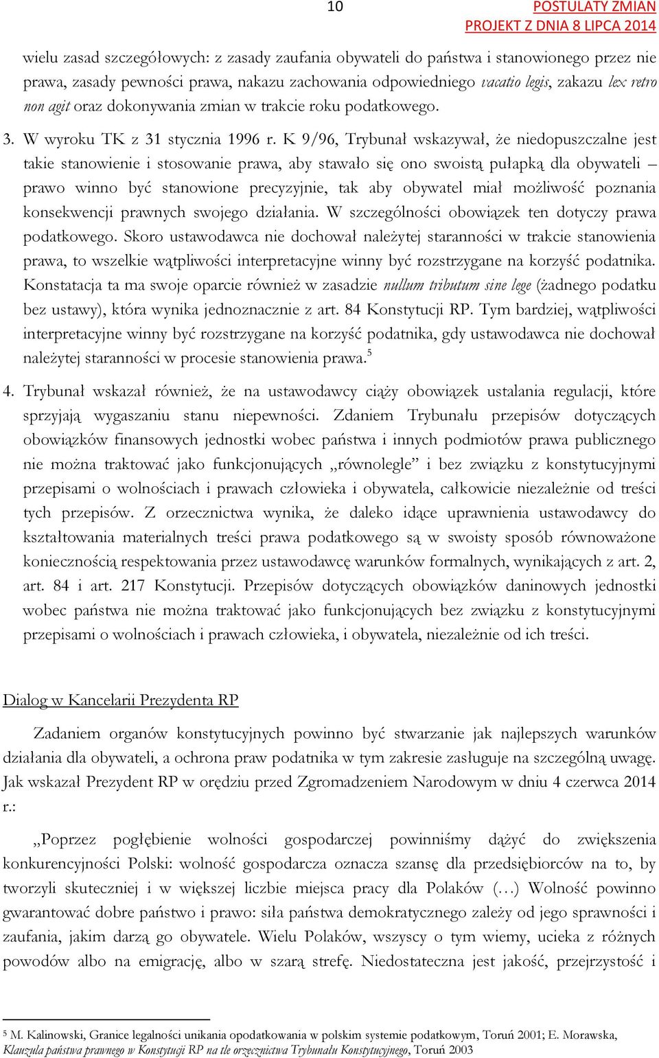 K 9/96, Trybunał wskazywał, że niedopuszczalne jest takie stanowienie i stosowanie prawa, aby stawało się ono swoistą pułapką dla obywateli prawo winno być stanowione precyzyjnie, tak aby obywatel