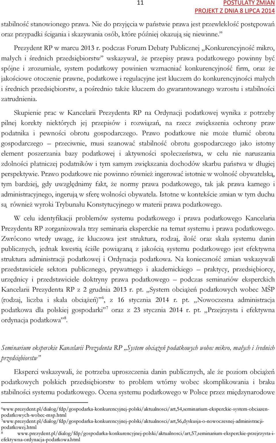 podczas Forum Debaty Publicznej Konkurencyjność mikro, małych i średnich przedsiębiorstw wskazywał, że przepisy prawa podatkowego powinny być spójne i zrozumiałe, system podatkowy powinien wzmacniać