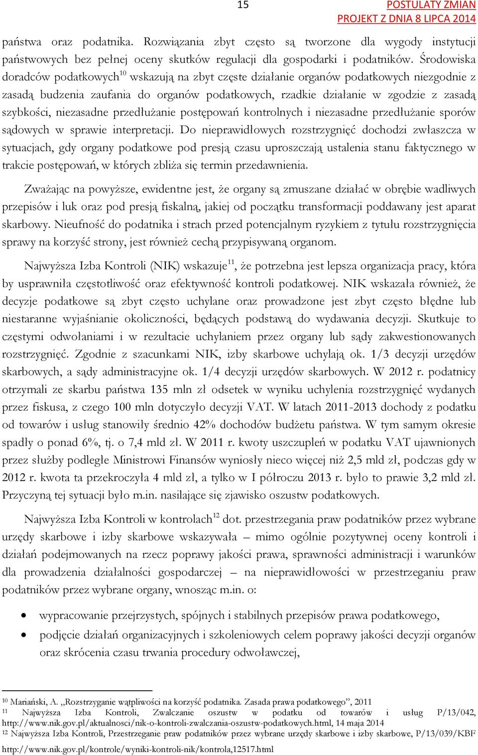 niezasadne przedłużanie postępowań kontrolnych i niezasadne przedłużanie sporów sądowych w sprawie interpretacji.